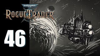 Warhammer 40k: Rogue Trader  Ep. 46: Lack of Atmosphere