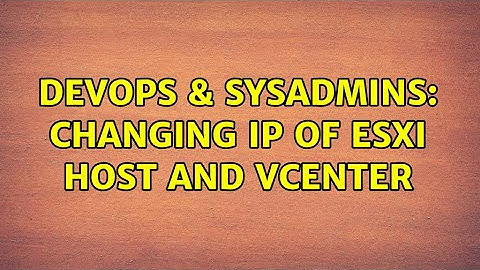 DevOps & SysAdmins: Changing IP of ESXi Host and vCenter (2 Solutions!!)