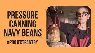 Project Pantry ~ Pressure Canning Navy Beans ~ No Soak Method