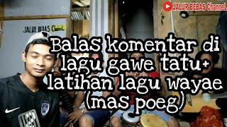 Balas komentar di lagu gawe tatu (14 Mei 2020)