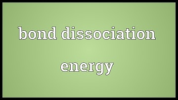 Bond dissociation energy Meaning