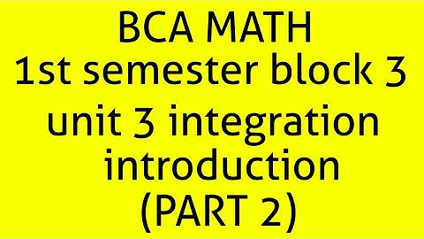 Bca math 1st semester block 3 unit 3 integration introduction (part2)