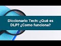 ???? Diccionario Tech: ¿Qué es DLP? ¿Cómo funciona?