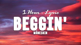 [1Hour - Lyrics] Måneskin - Beggin'