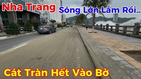 Trực tiếp 28-11-2025 Nha Trang lúc này Sóng lớn quá rồi Cát tràn hết lên Bờ 