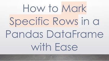 How to Mark Specific Rows in a Pandas DataFrame with Ease