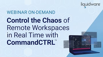 Webinar: Control the Chaos of Remote Workspaces in Real Time with CommandCTRL