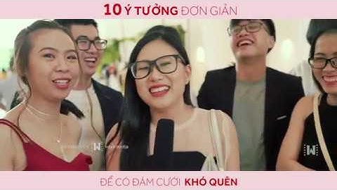 10 Ý TƯỞNG để có ĐÁM CƯỚI ĐÁNG NHỚ