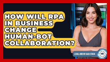 How Will RPA In Business Change Human-bot Collaboration? - Legal And HR SaaS Stack