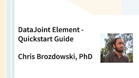 DataJoint Element: Quickstart Guide