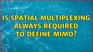 Is spatial multiplexing always required to define MIMO?