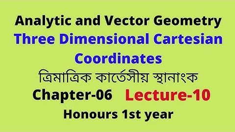 10.Three Dimensional Cartesian Coordinates | Analytic and Vector Geometry Chaptet-6 |Hon