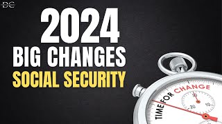 The Big Changes to Social Security in 2024