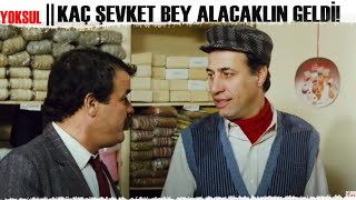 YOKSUL | Kaç Şevket Bey Alacaklın Geldi!