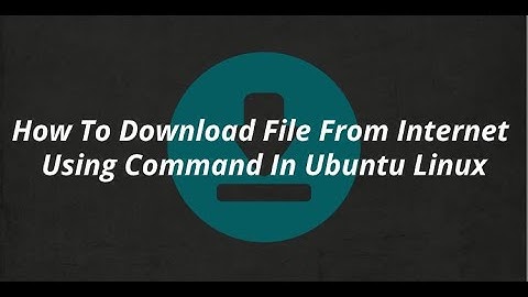How To Download File From Internet Using Command In Ubuntu Linux
