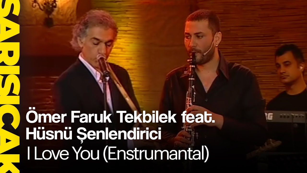 Ömer Faruk Tekbilek feat. Hüsnü Şenlendirici- I Love You (Enstrumantal) (Sarı Sıcak)