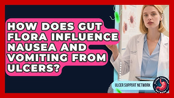 How Does Gut Flora Influence Nausea And Vomiting From Ulcers? - Ulcer Support Network