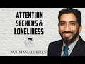 Seeking attention at the right place | Loneliness | Nouman Ali Khan |