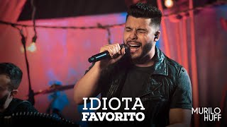 Video thumbnail of "Murilo Huff - IDIOTA FAVORITO (PRA OUVIR TOMANDO UMA)"