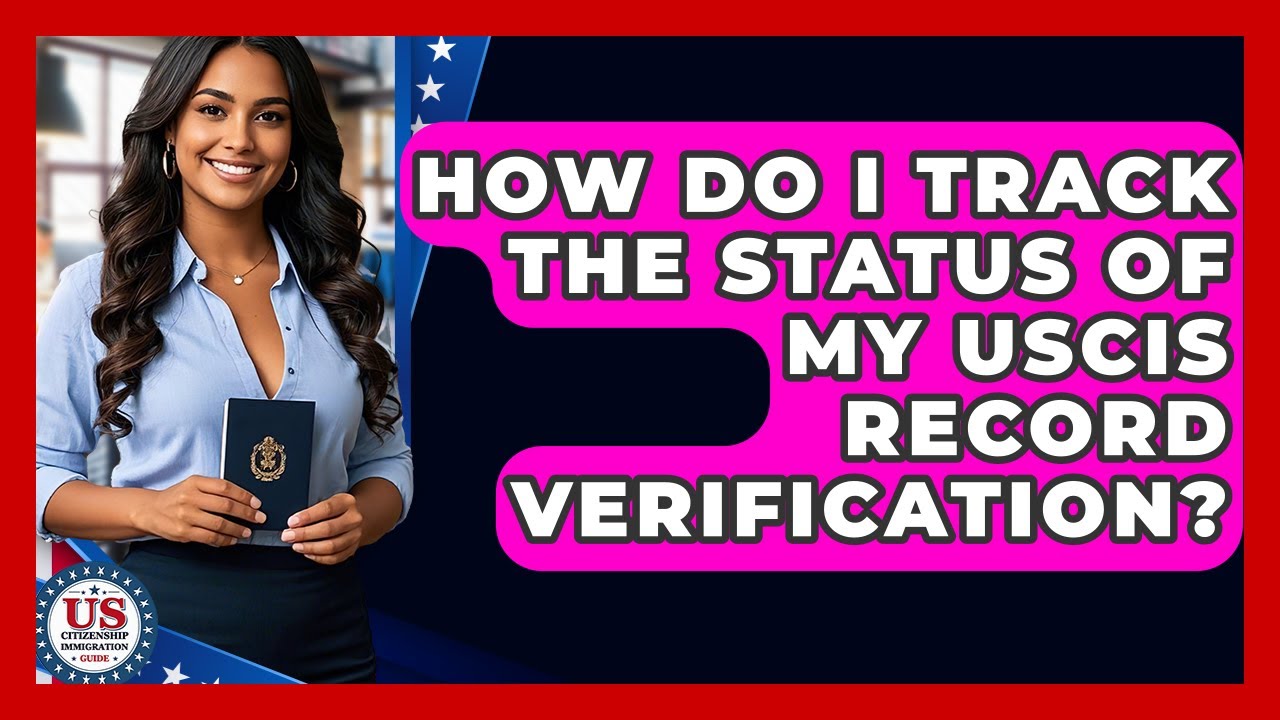 How Do I Track The Status Of My USCIS Record Verification? - US Citizenship Immigration Guide