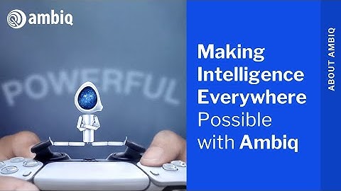 Making Intelligence Everywhere Possible with Ambiq