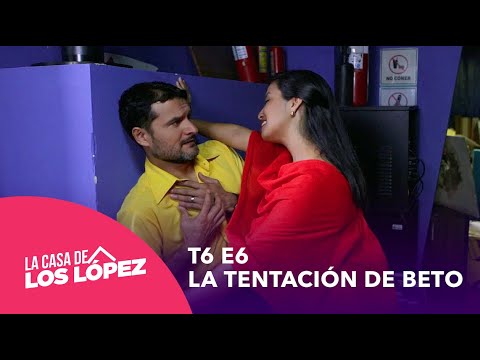 T6 E6 | La tentación de Beto | La casa de los López