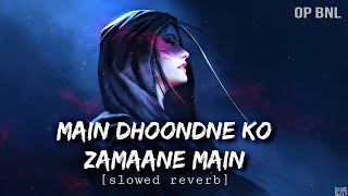Main Dhoondne Ko Zamaane Main ( Slowed Reverb) Full Song | Airjit Singh | Heartless
