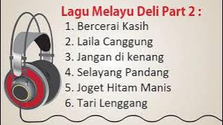 Lagu Melayu Deli Full Album Terbaru 2022, Laila Canggung, Selayang Pandang, Hitam Manis