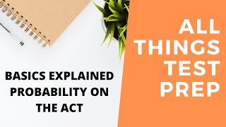 BASICS EXPLAINED: Probability on the ACT