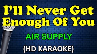 I'LL NEVER GET ENOUGH OF YOU - Air Supply (HD Karaoke) by Atomic Karaoke 60,521 views 1 month ago 4 minutes, 7 seconds
