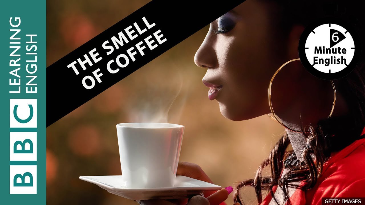 The smell of coffee - 6 Minute English