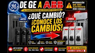 De GE A ABB : Nuevos breakers, paneles y cambios que debes conocer.