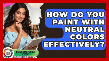 How Do You Paint With Neutral Colors Effectively? - Drawing and Painting Academy