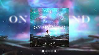 Aiaz - On My Mind Original Mix