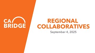 CA Bridge Regional Collaboratives - Sep 4, Virtual