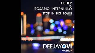 Fisher vs. Rosario Internullo - Stop In Big Town (DeeJayOvi MashUp)