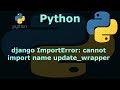 python django ImportError: cannot import name update wrapper