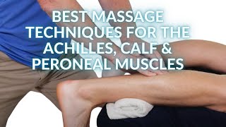 Best Massage techniques for the Achilles, Calf & Peroneal Muscles