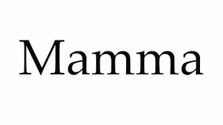 This video shows you how to pronounce mamma