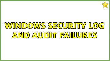 Windows Security Log and Audit Failures