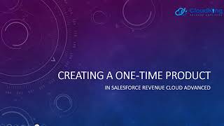 Salesforce RCA: Creating a One-Time Product in Salesforce Revenue Cloud Advanced