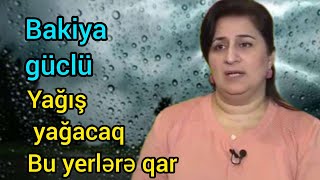 Bakıya güclü yağış, Bu yerlərə qar, hava haqqında məlumat, hava bugun, son xeberler, yeni xəbər