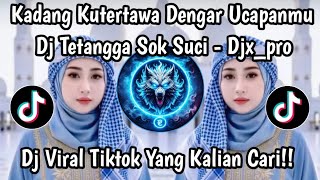 KADANG KUTERTAWA DENGAR UCAPANMU - DJ TETANGGA SOK SUCI SOUND VIRAL TIKTOK 2026 !!