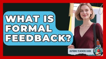 What Is Formal Feedback? - Aspiring Teacher Guide