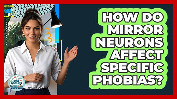 How Do Mirror Neurons Affect Specific Phobias? - CBT Toolkit