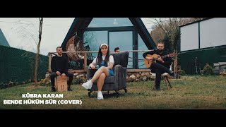 Kübra Karan - Bende Hüküm Sür (Cover) Resimi