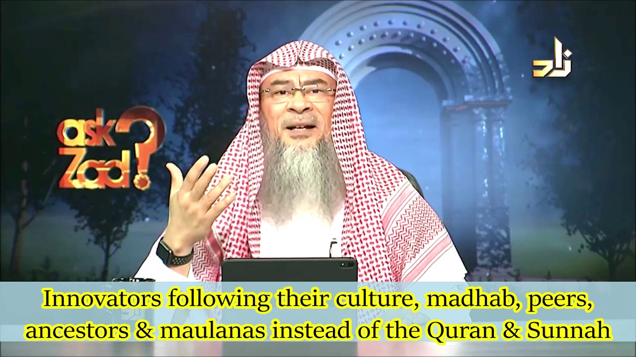 People of subcontinent following Madhab, Ancestors, Peers, Mawlanas instead of Quran & Sunnah- Assim