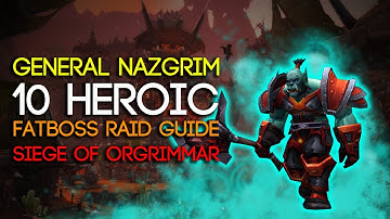General Nazgrim 10 Man Heroic Siege of Orgrimmar Guide - FATBOSS