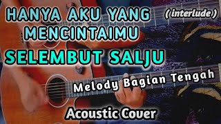 HANYA AKU YANG MENCINTAIMU || SELEMBUT SALJU ( interlude ) Acoustic Guitar Cover