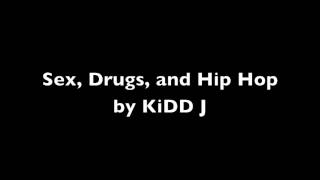 Sex Drugs and Hip Hop - KiDD J